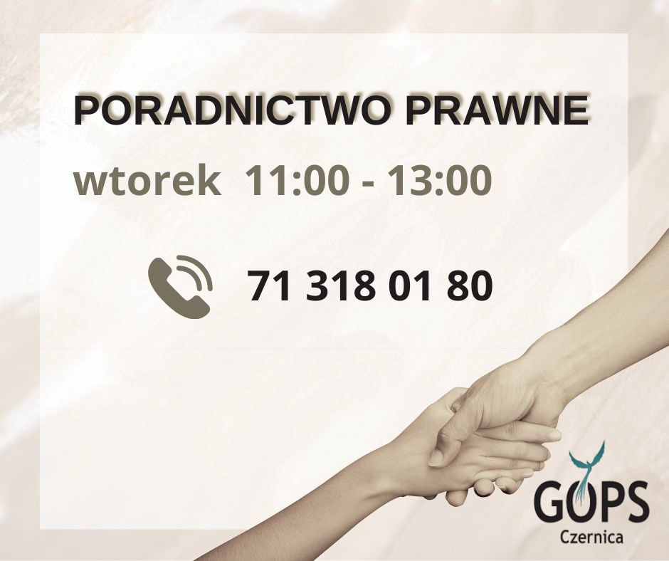 Beżowa grafika, w prawym dolnym rogu zdjęcia trzymających się dłoni oraz logo GOPS w Czernicy; w środkowej części jaśniejsza ramka, a w niej napis o treści "poradnictwo prawne; wtorek 11:00 - 13:00, tel. 71 318 01 80".
