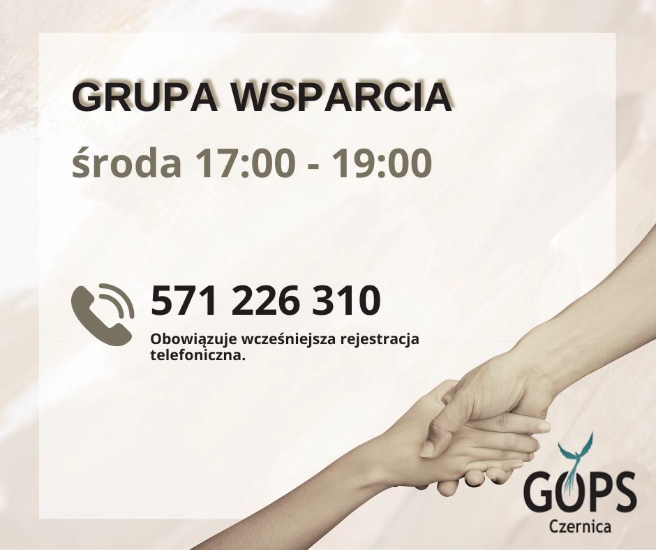 Beżowa grafika, w prawym dolnym rogu zdjęcia trzymających się dłoni oraz logo GOPS w Czernicy; w środkowej części jaśniejsza ramka, a w niej napis o treści "grupa wsparcia; środa 17:00 - 19:00; tel. 571 226 310; obowiązuje wcześniejsza rejestracja telefoniczna".